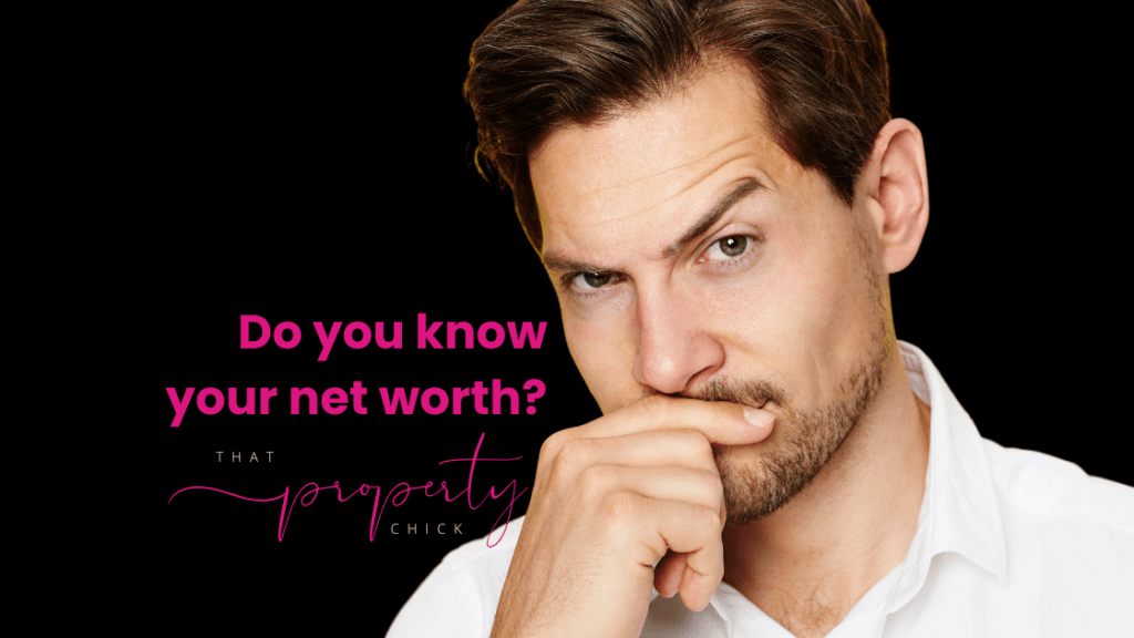 Understanding Net Worth: The Role of Your Property and Financial&nbsp;Clarity